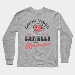 Good Vibes Start With Compassion and Kindness Long Sleeve T-Shirt